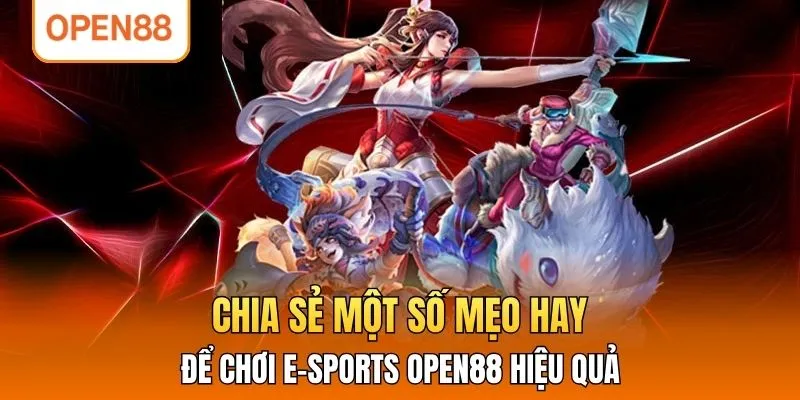 Chia sẻ một số mẹo hay để chơi E-Sports OPEN88 hiệu quả