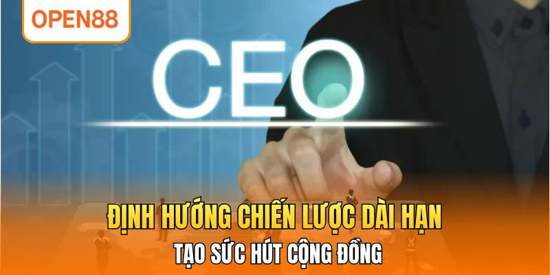 Định hướng chiến lược dài hạn tạo sức hút cộng đồng