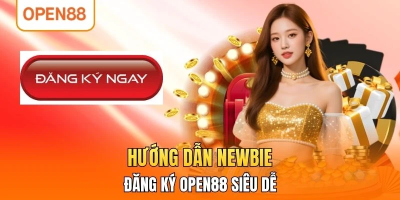 Hướng dẫn newbie đăng ký OPEN88 siêu dễ