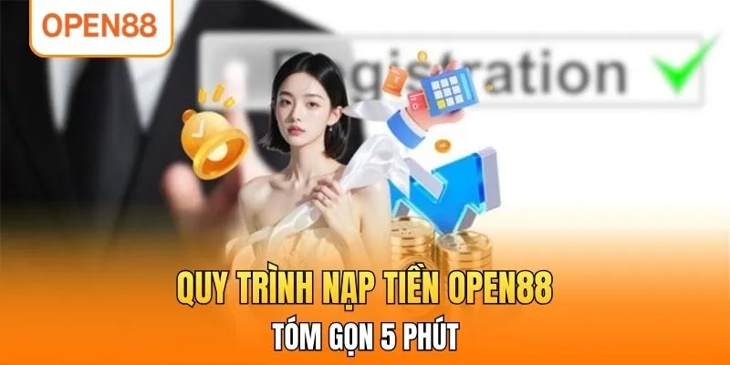 Quy trình nạp tiền OPEN88 tóm gọn 5 phút
